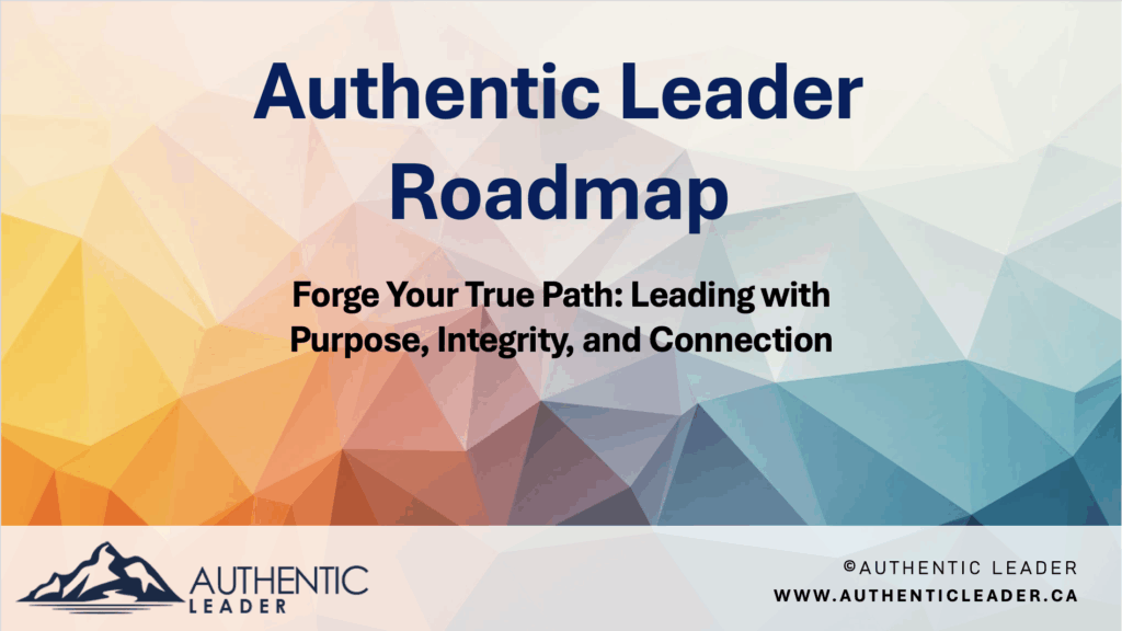 Authentic Leader Roadmap: Purpose, Integrity, Connection